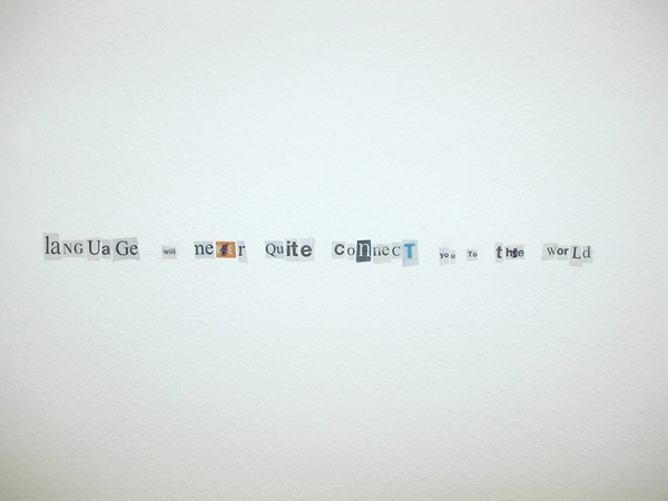 Vittorio Santoro. Language Will Never Quite Connect You To The World, 2008.Newspaper cut out letters on wall.© Vittorio Santoro